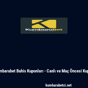 Kumbarabet Bahis Kuponları - Canlı ve Ma&ccedil; &Ouml;ncesi Kupon