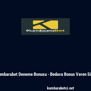 Kumbarabet Deneme Bonusu - Bedava Bonus Veren Site