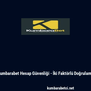 Kumbarabet Hesap G&uuml;venliği - İki Fakt&ouml;rl&uuml; Doğrulama
