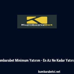 Kumbarabet Minimum Yatırım - En Az Ne Kadar Yatırılır