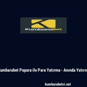 Kumbarabet Papara ile Para Yatırma - Anında Yatırım