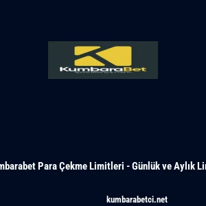 Kumbarabet Para &Ccedil;ekme Limitleri - G&uuml;nl&uuml;k ve Aylık Limit