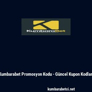 Kumbarabet Promosyon Kodu - G&uuml;ncel Kupon Kodları