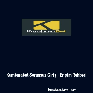 Kumbarabet Sorunsuz Giriş - Erişim Rehberi